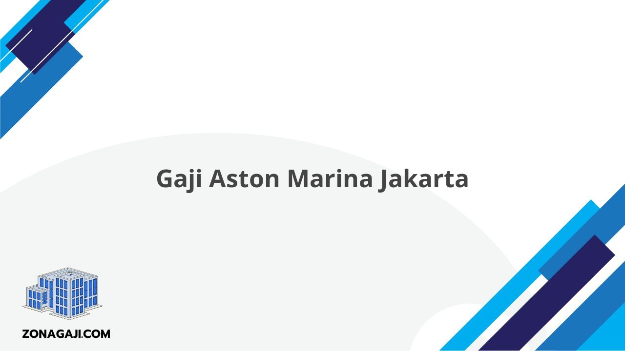 Gaji Aston Marina Jakarta