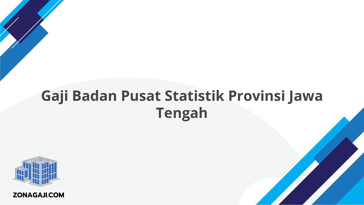 Gaji Badan Pusat Statistik Provinsi Jawa Tengah