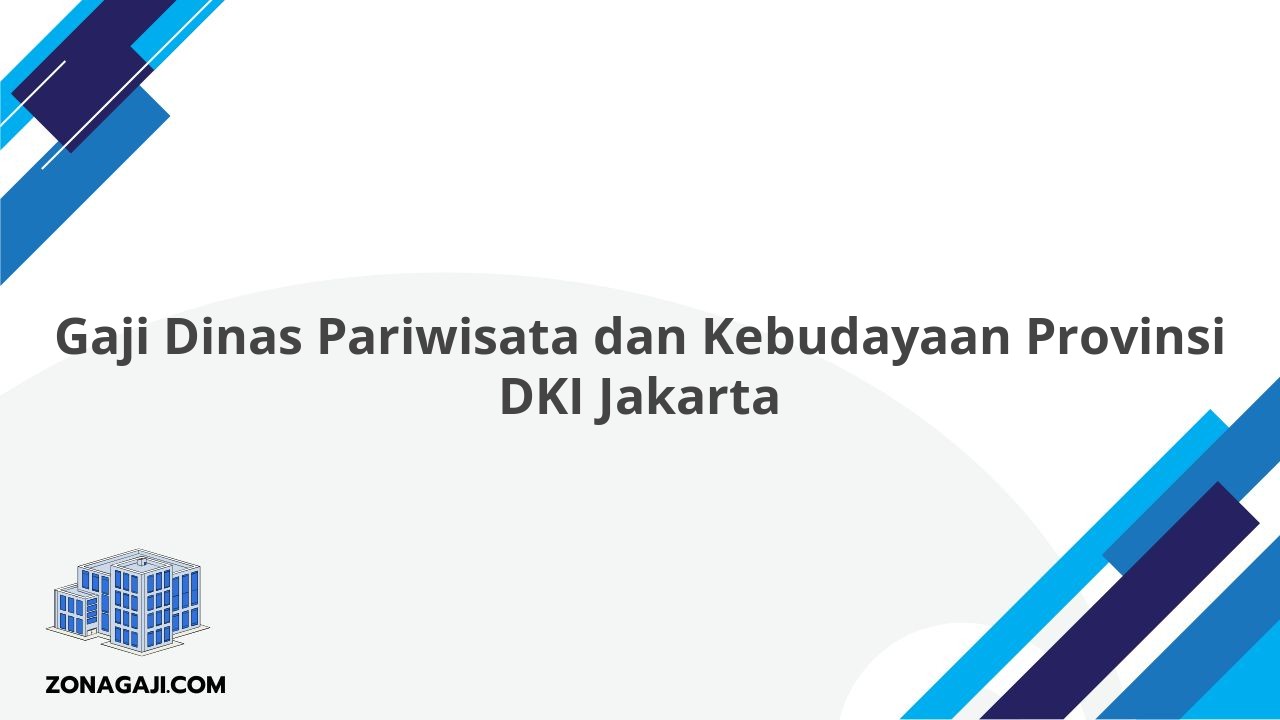 Gaji Dinas Pariwisata dan Kebudayaan Provinsi DKI Jakarta