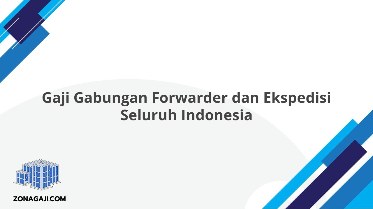 Gaji Gabungan Forwarder dan Ekspedisi Seluruh Indonesia