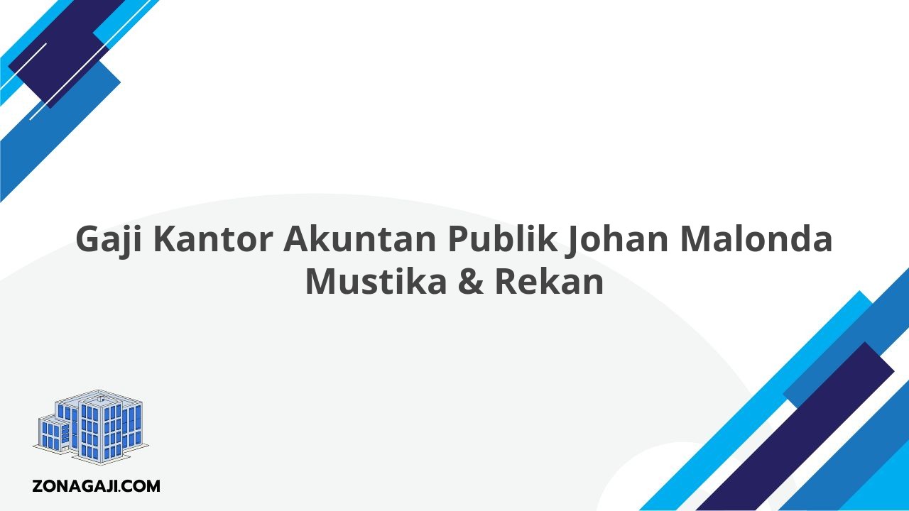 Gaji Kantor Akuntan Publik Johan Malonda Mustika & Rekan