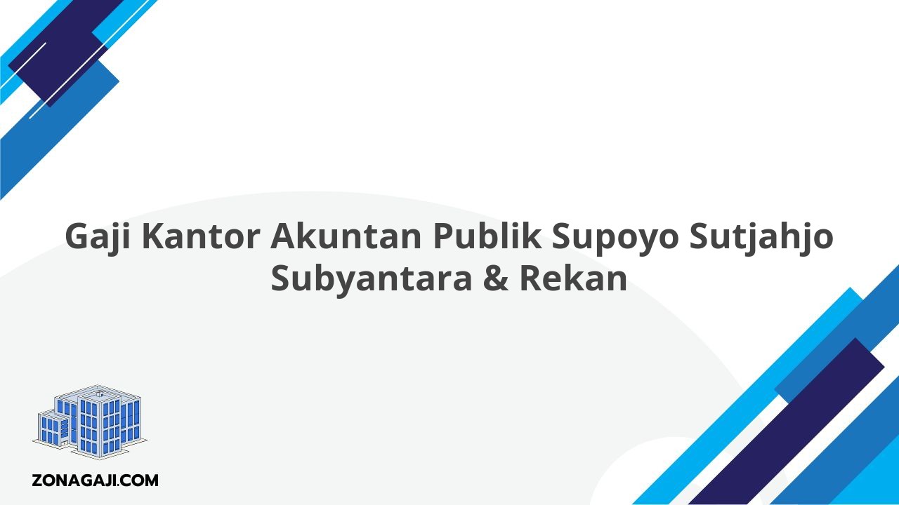 Gaji Kantor Akuntan Publik Supoyo Sutjahjo Subyantara & Rekan