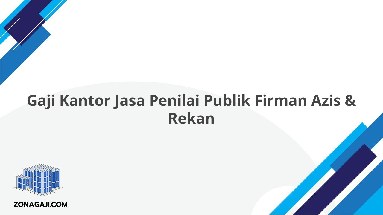 Gaji Kantor Jasa Penilai Publik Firman Azis & Rekan
