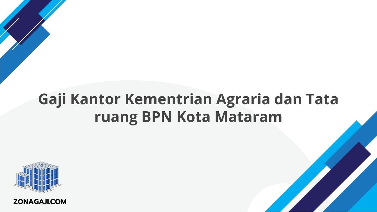 Gaji Kantor Kementrian Agraria dan Tata ruang BPN Kota Mataram