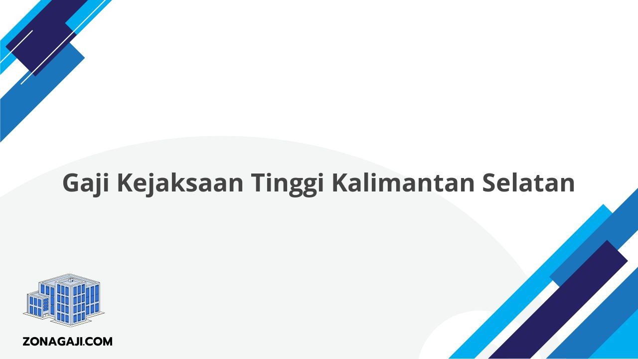 Gaji Kejaksaan Tinggi Kalimantan Selatan