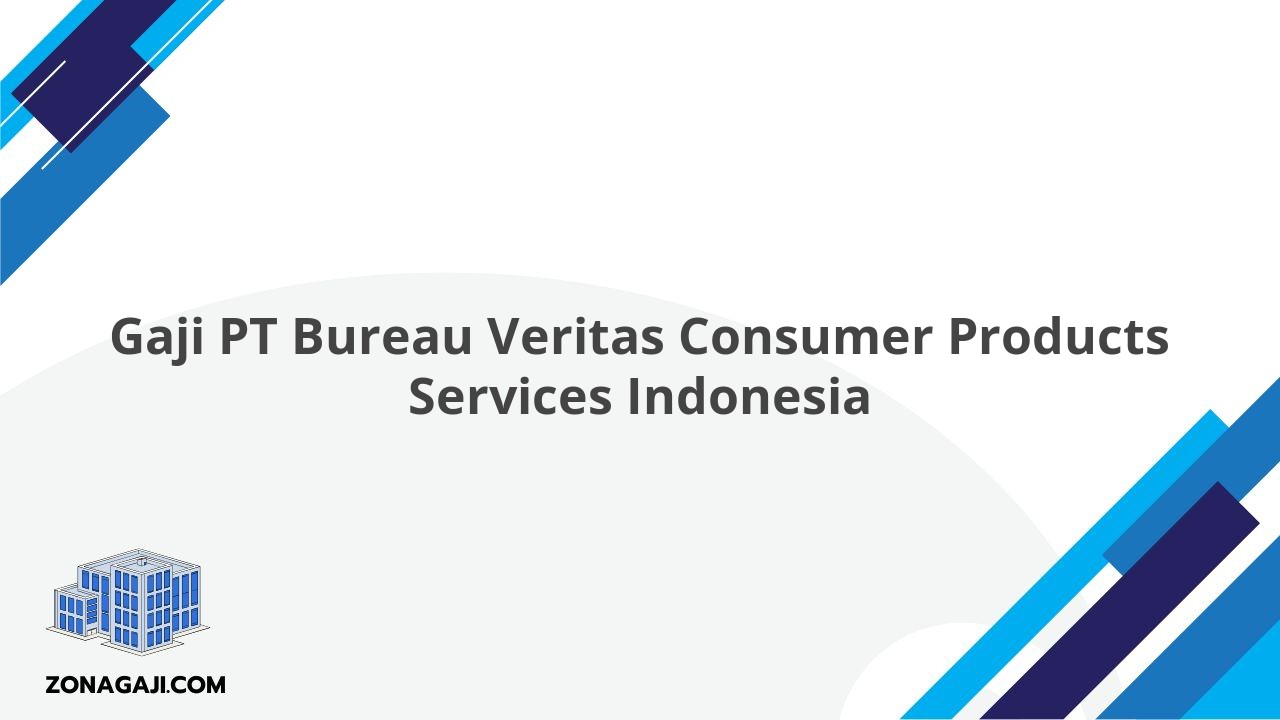 Gaji PT Bureau Veritas Consumer Products Services Indonesia