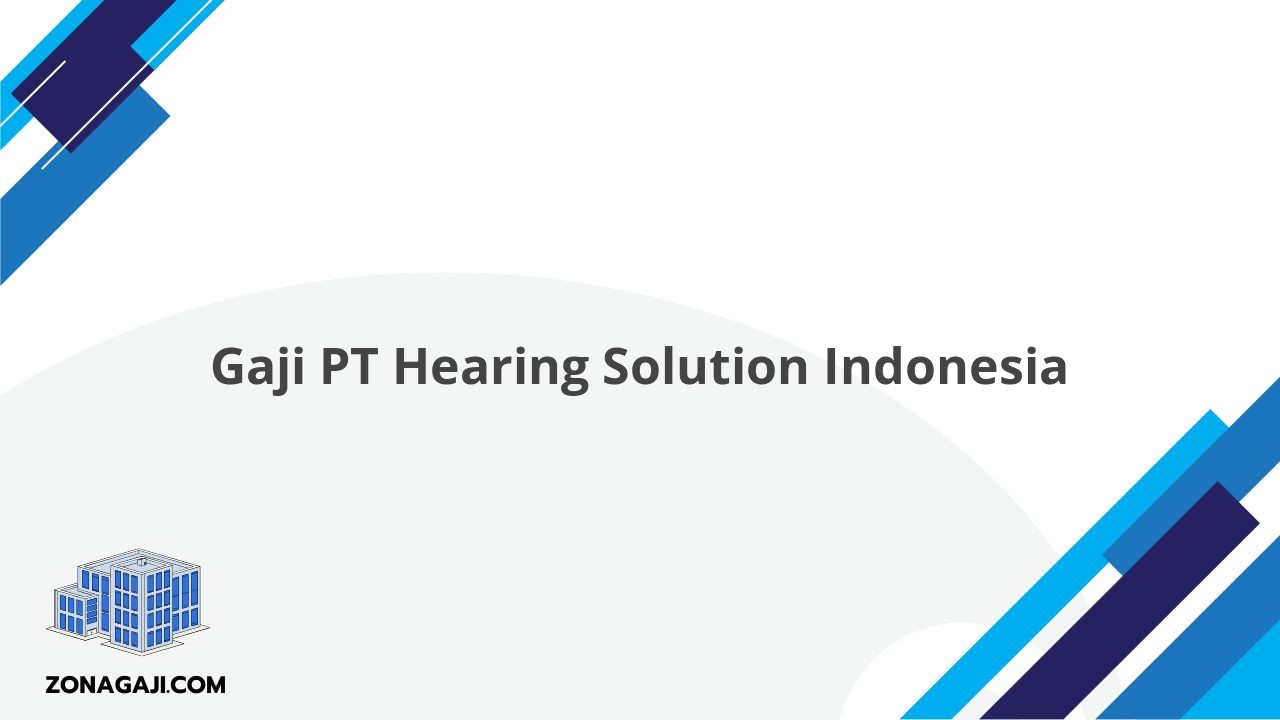 Gaji PT Hearing Solution Indonesia