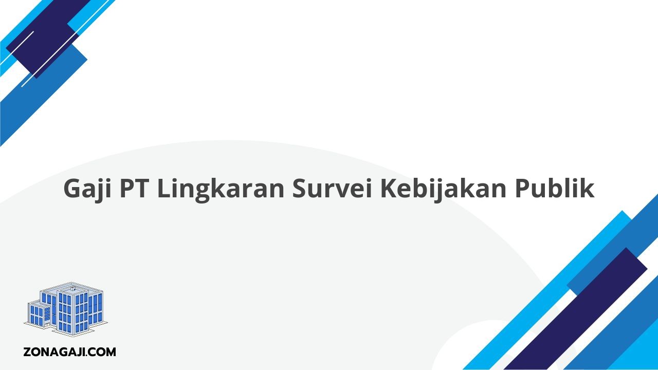 Gaji PT Lingkaran Survei Kebijakan Publik