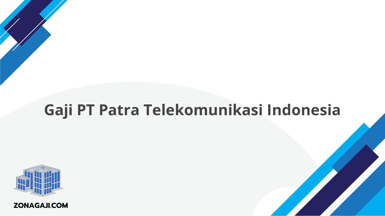 Gaji PT Patra Telekomunikasi Indonesia