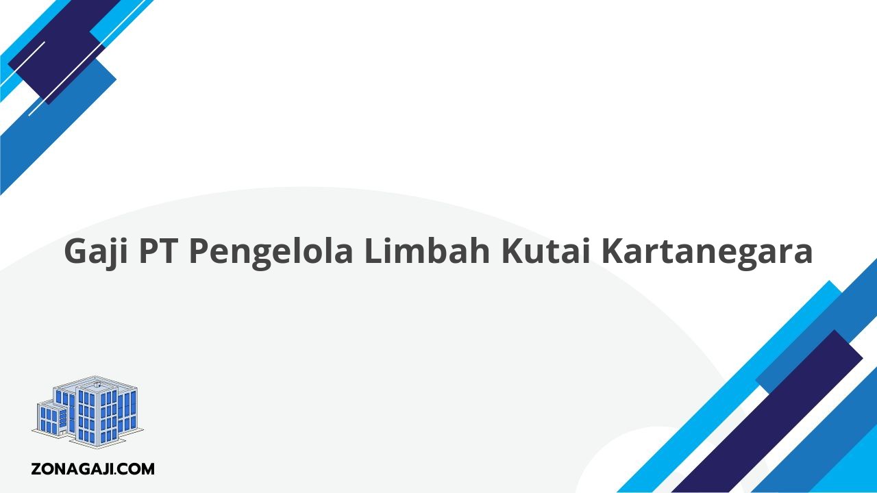 Gaji PT Pengelola Limbah Kutai Kartanegara