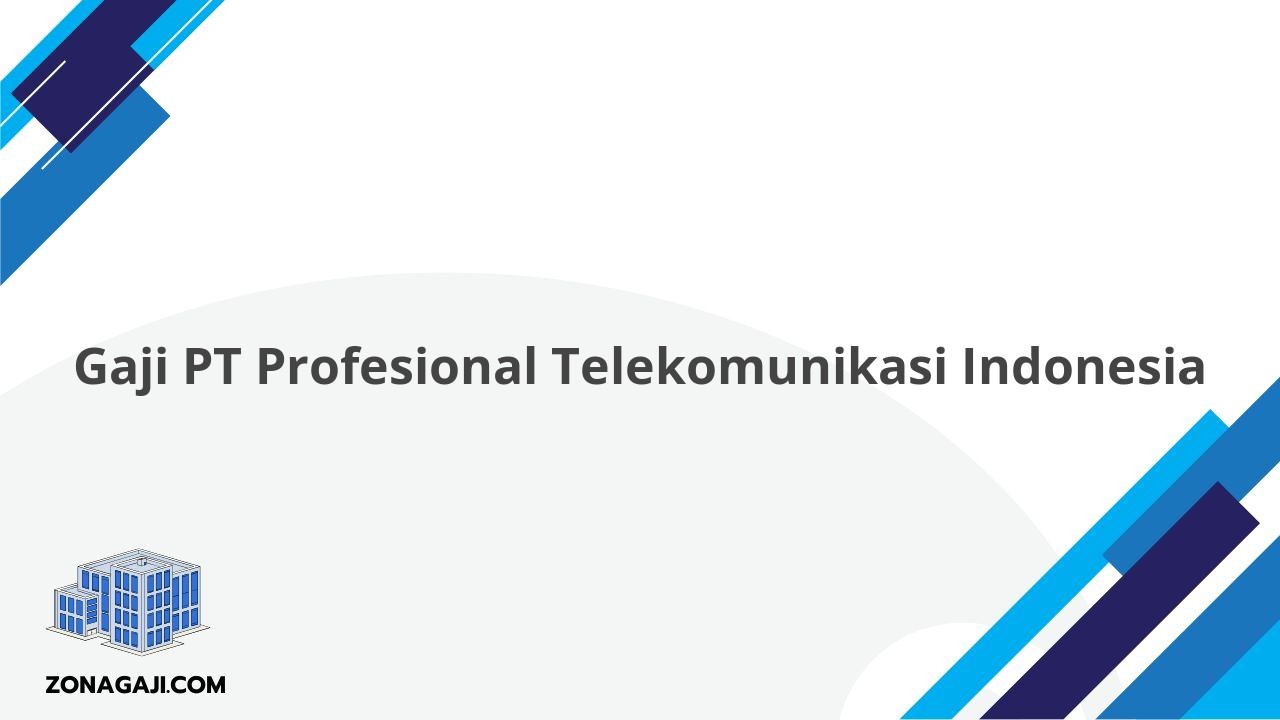 Gaji PT Profesional Telekomunikasi Indonesia
