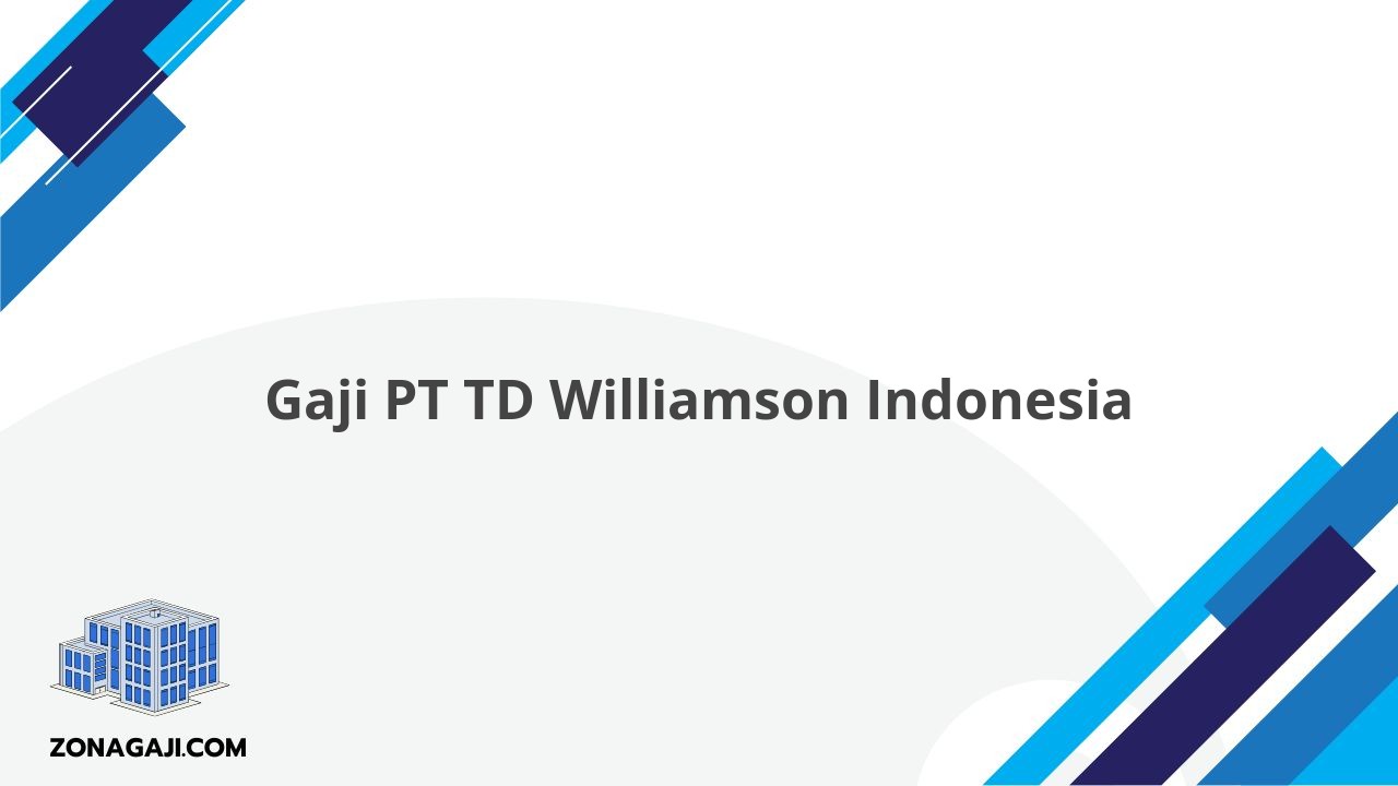 Gaji PT TD Williamson Indonesia