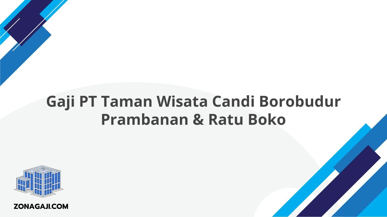 Gaji PT Taman Wisata Candi Borobudur Prambanan & Ratu Boko