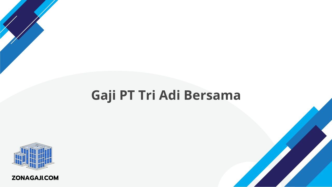 Gaji PT Tri Adi Bersama