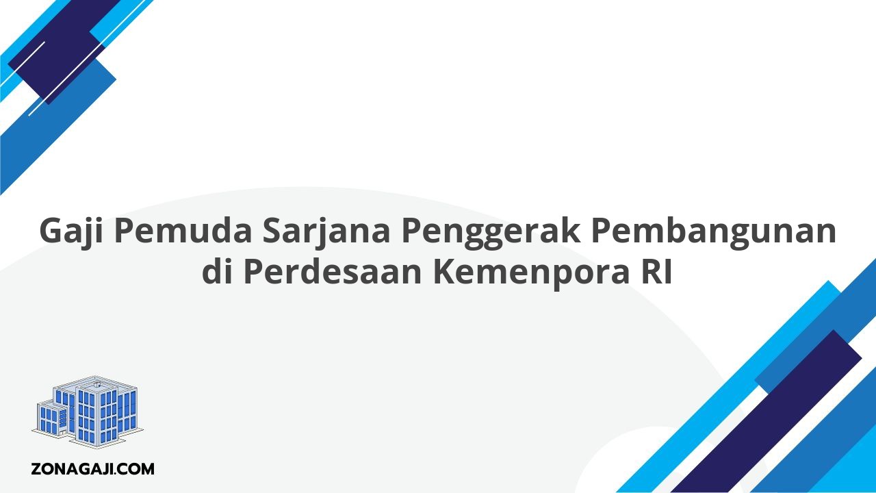 Gaji Pemuda Sarjana Penggerak Pembangunan di Perdesaan Kemenpora RI