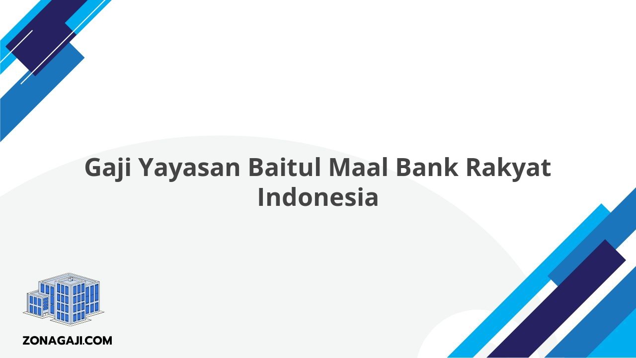 Gaji Yayasan Baitul Maal Bank Rakyat Indonesia