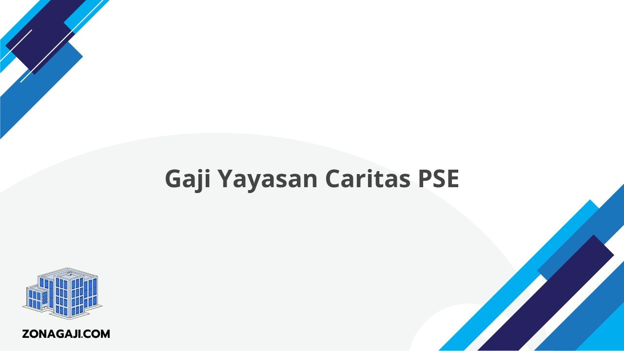 Gaji Yayasan Caritas PSE